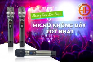 Hướng dẫn cách chọn mua Micro không dây hát HAY và tiết kiệm